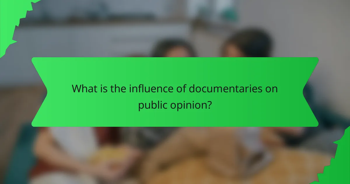 What is the influence of documentaries on public opinion?
