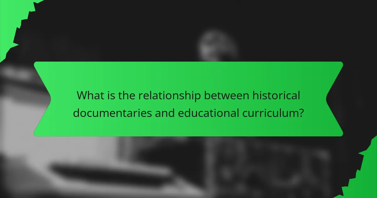 What is the relationship between historical documentaries and educational curriculum?