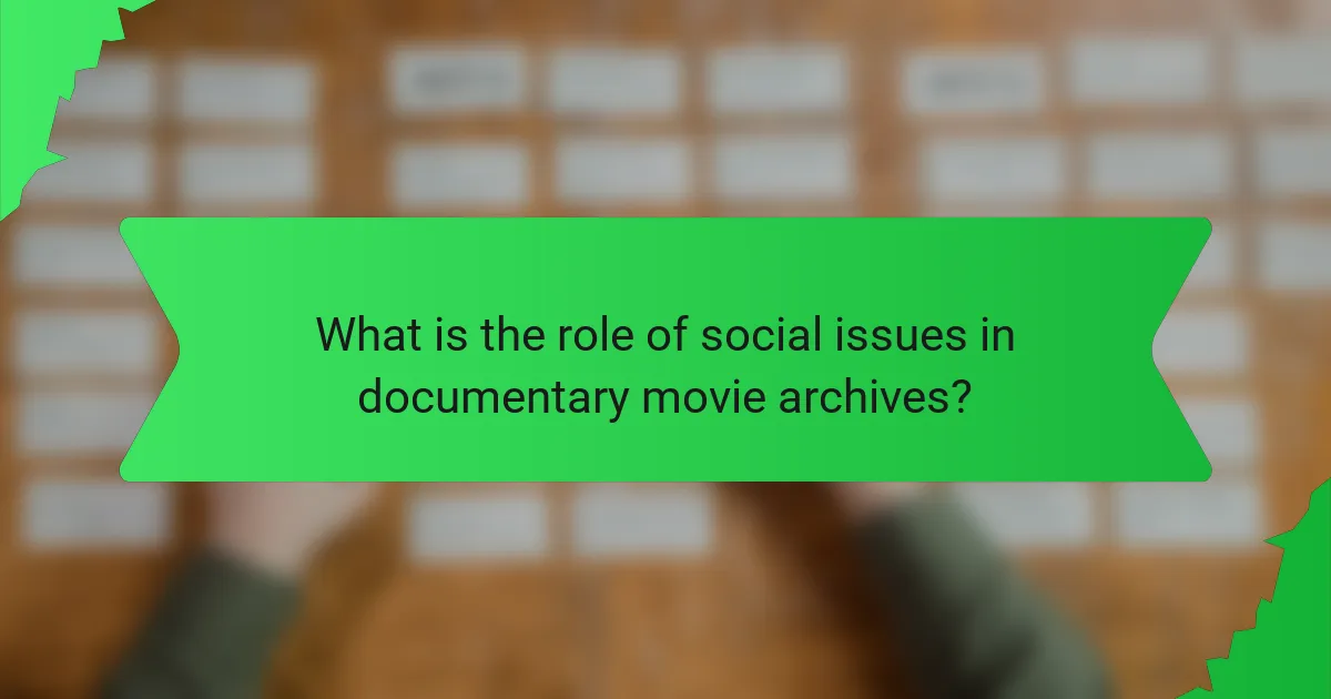 What is the role of social issues in documentary movie archives?