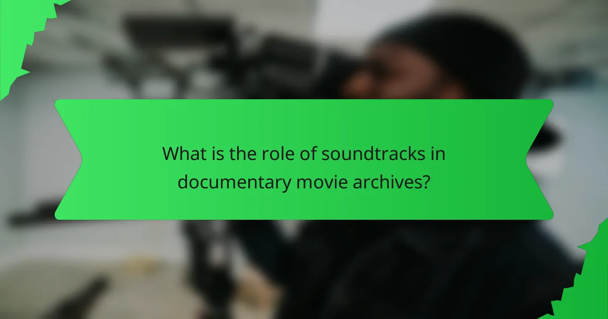 What is the role of soundtracks in documentary movie archives?