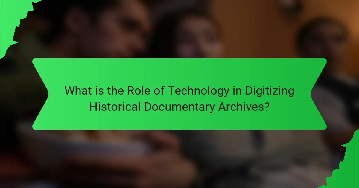 What is the Role of Technology in Digitizing Historical Documentary Archives?
