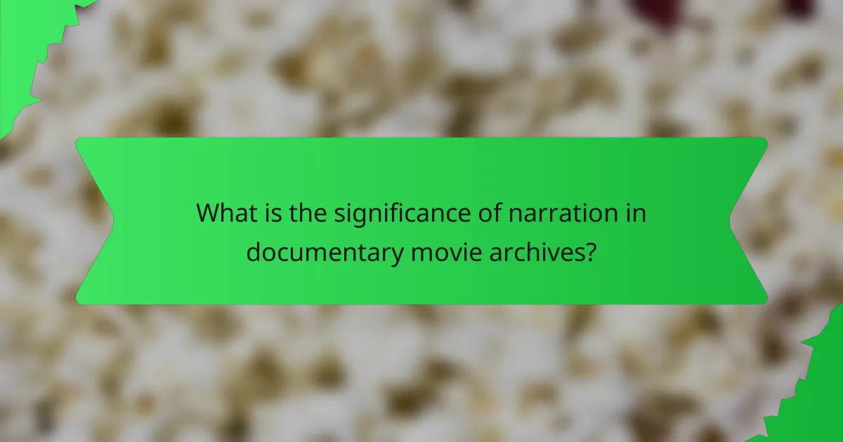 What is the significance of narration in documentary movie archives?