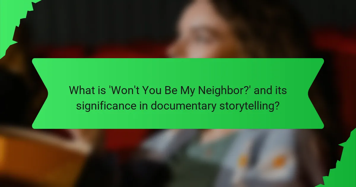 What is 'Won't You Be My Neighbor?' and its significance in documentary storytelling?