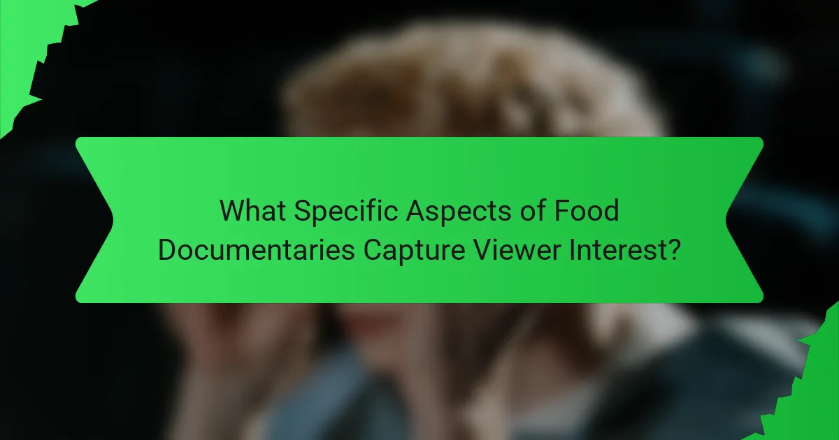 What Specific Aspects of Food Documentaries Capture Viewer Interest?