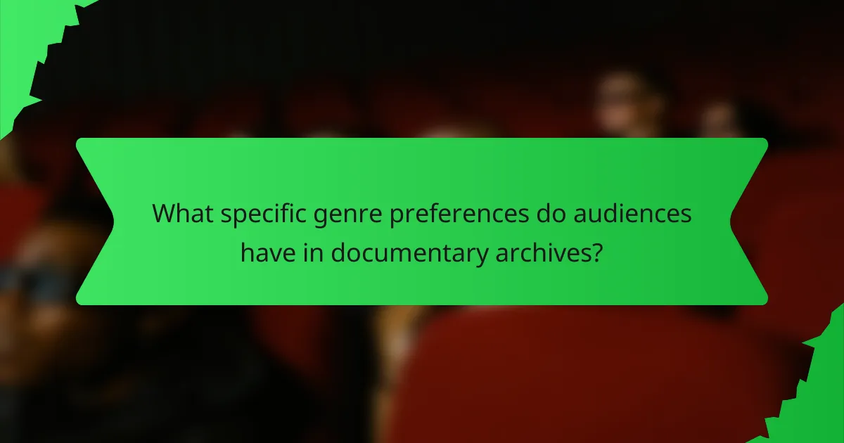 What specific genre preferences do audiences have in documentary archives?