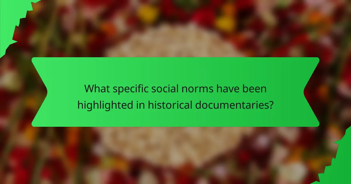 What specific social norms have been highlighted in historical documentaries?