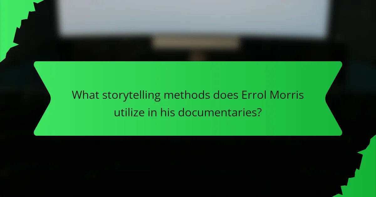 What storytelling methods does Errol Morris utilize in his documentaries?
